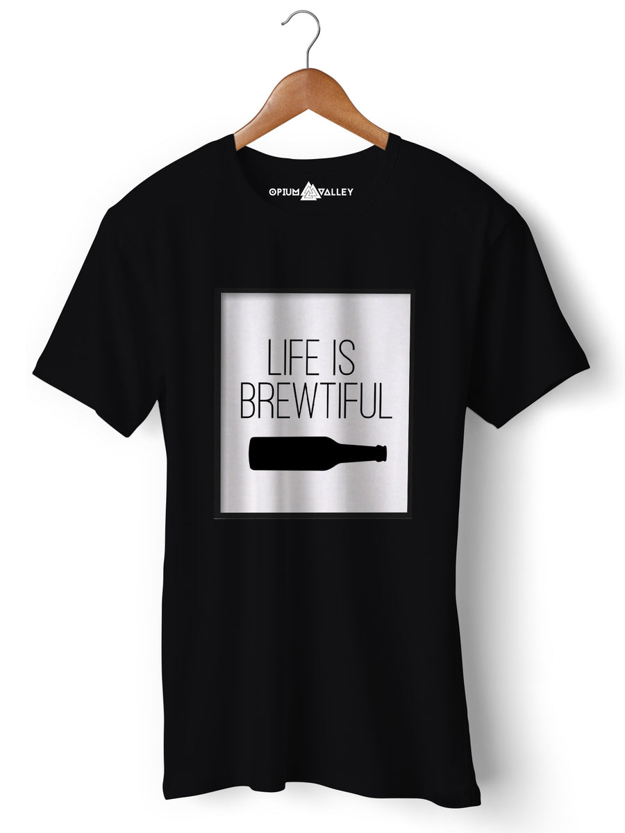 Life is Brewtiful - Round Neck T-Shirt